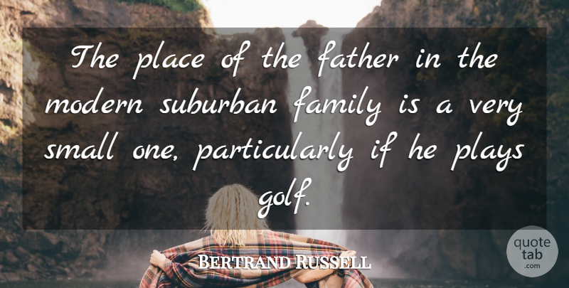 Bertrand Russell Quote About Funny, Family, Dad: The Place Of The Father...