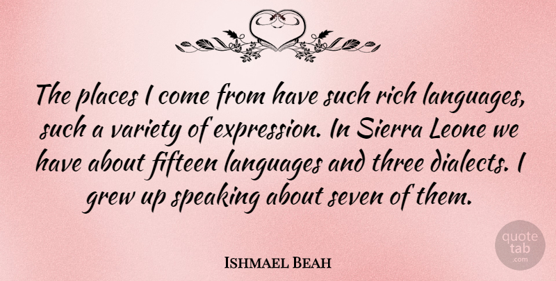 Ishmael Beah Quote About Expression, Dialect, Fifteen: The Places I Come From...