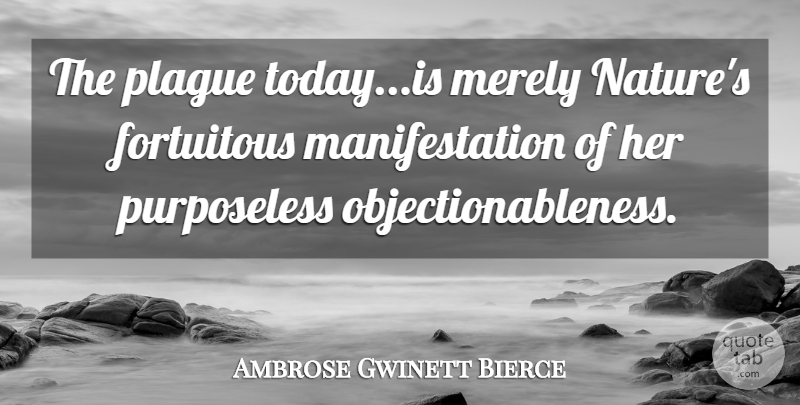 Ambrose Gwinett Bierce Quote About Fortuitous, Merely, Plague: The Plague Today Is Merely...