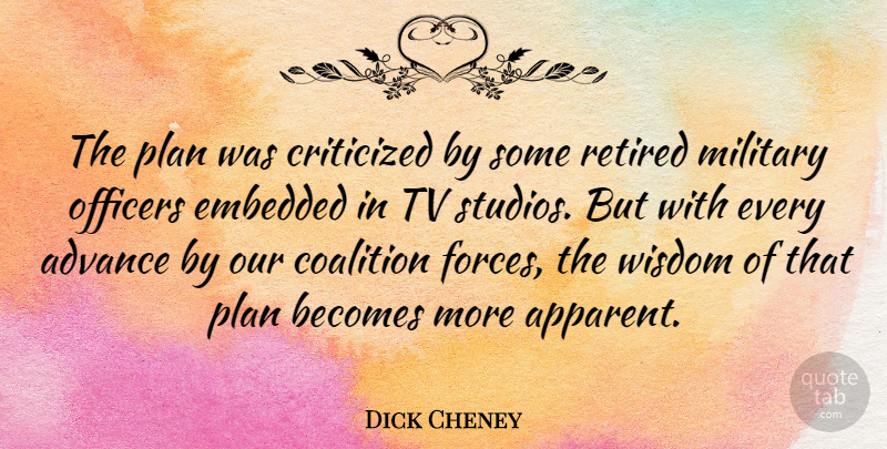 Dick Cheney Quote About Military, Tvs, Embedded: The Plan Was Criticized By...