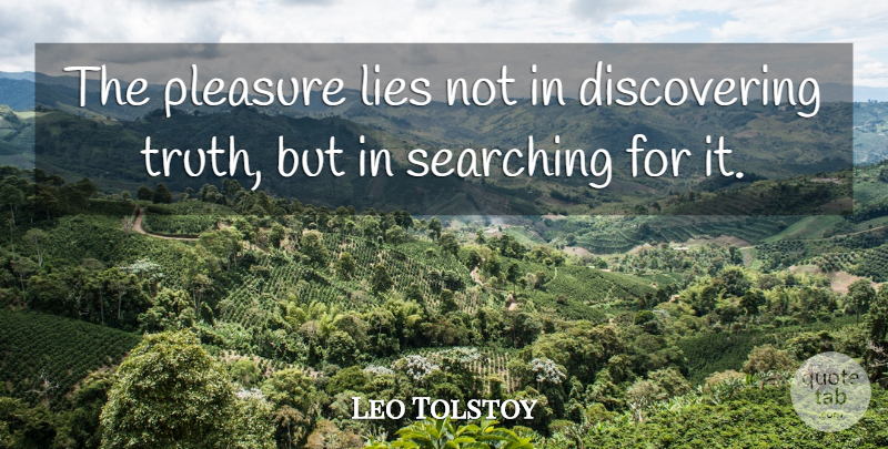 Leo Tolstoy Quote About Lying, Pleasure, Discovering: The Pleasure Lies Not In...