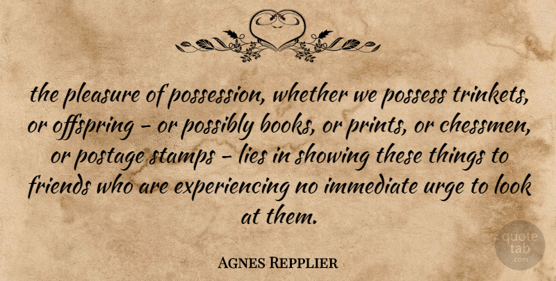Agnes Repplier Quote About Lying, Book, Looks: The Pleasure Of Possession Whether...