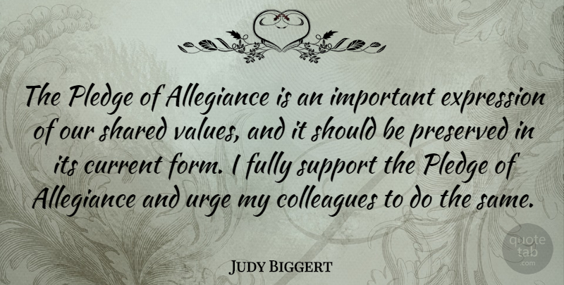 Judy Biggert Quote About Allegiance, Current, Expression, Fully, Pledge: The Pledge Of Allegiance Is...