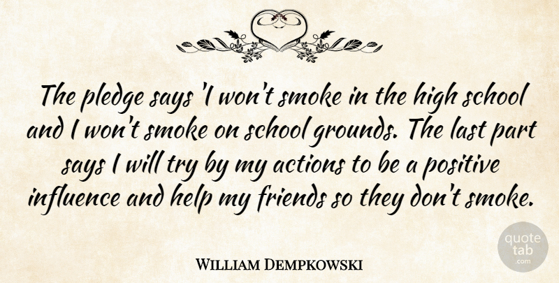 William Dempkowski Quote About Actions, Help, High, Influence, Last: The Pledge Says I Wont...