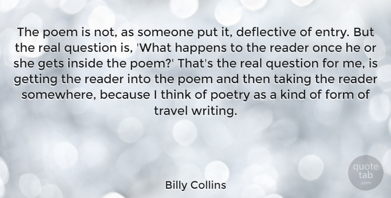 Billy Collins Quote About Real, Writing, Thinking: The Poem Is Not As...