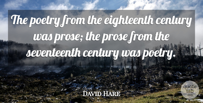 David Hare Quote About Poetry, Century, Prose: The Poetry From The Eighteenth...