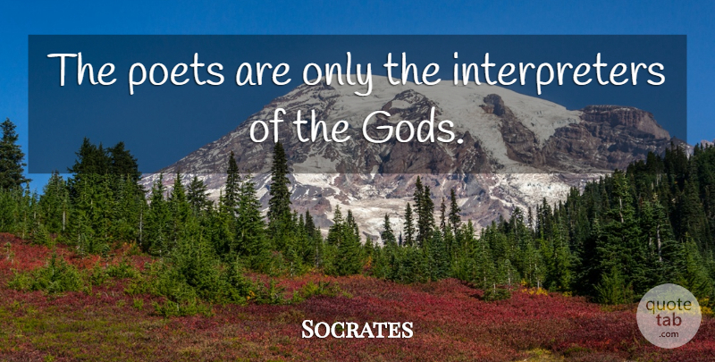 Socrates Quote About Poet, Interpreter: The Poets Are Only The...