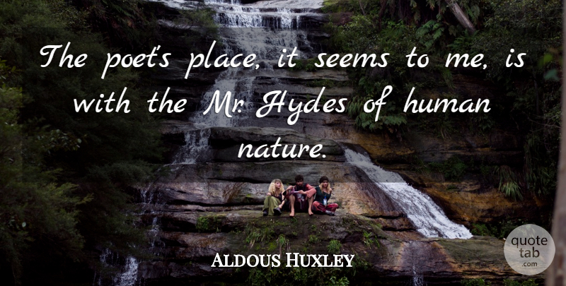 Aldous Huxley Quote About Hyde, Human Nature, Poet: The Poets Place It Seems...