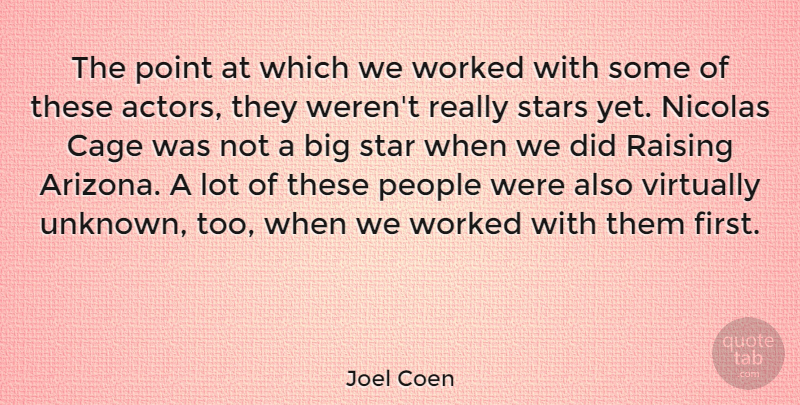 Joel Coen Quote About American Director, Cage, People, Point, Raising: The Point At Which We...
