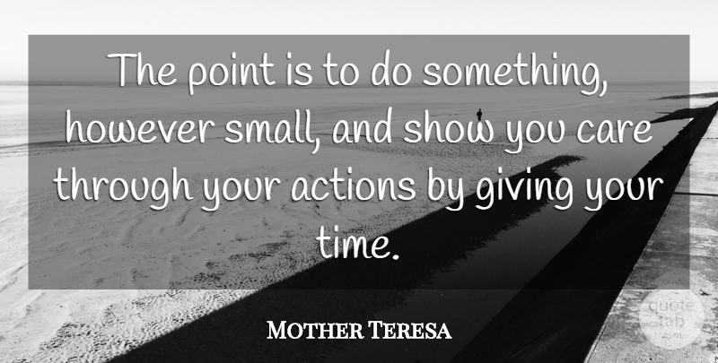 Mother Teresa Quote About Giving, Care, Action: The Point Is To Do...