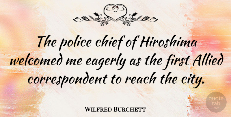 Wilfred Burchett Quote About Cities, Police, Firsts: The Police Chief Of Hiroshima...