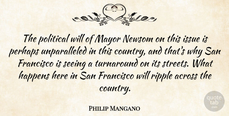 Philip Mangano Quote About Across, Francisco, Happens, Issue, Mayor: The Political Will Of Mayor...