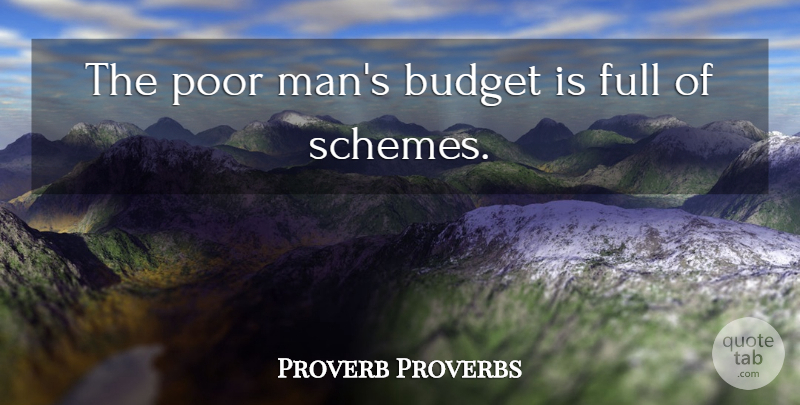 Proverb Proverbs Quote About Budget, Full, Poor: The Poor Mans Budget Is...