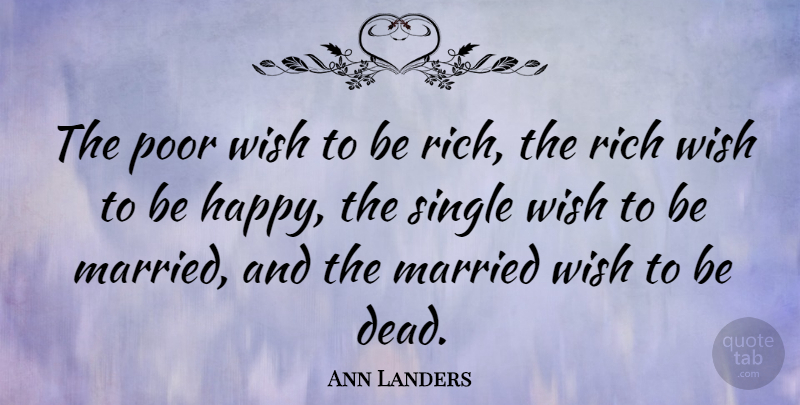 Ann Landers Quote About Funny Inspirational, Funny Valentines Day, Wish: The Poor Wish To Be...