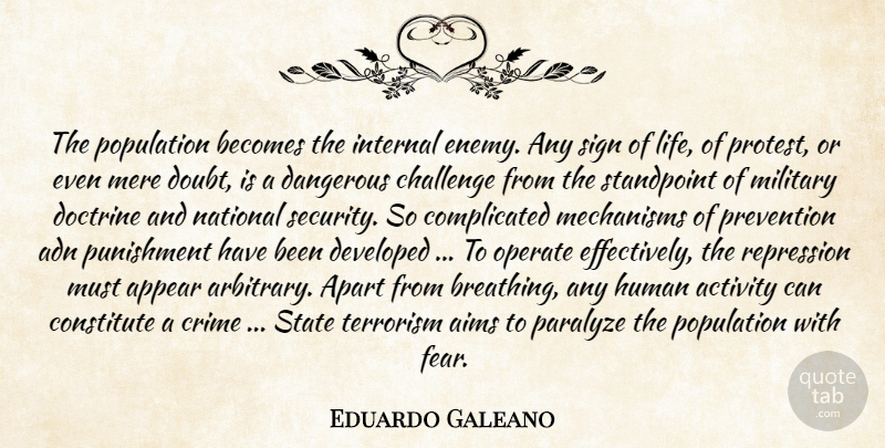 Eduardo Galeano Quote About Military, Breathing, Punishment: The Population Becomes The Internal...