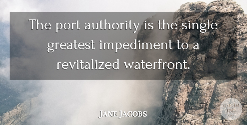 Jane Jacobs Quote About Authority, Greatest, Impediment, Port, Single: The Port Authority Is The...