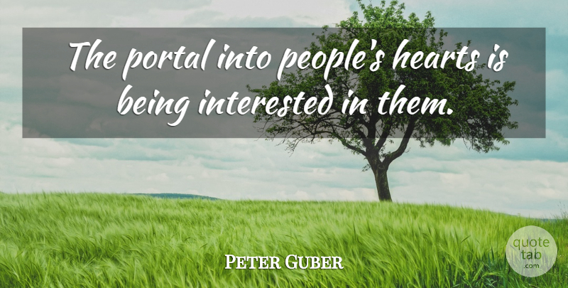 Peter Guber Quote About Heart, People, Portal: The Portal Into Peoples Hearts...