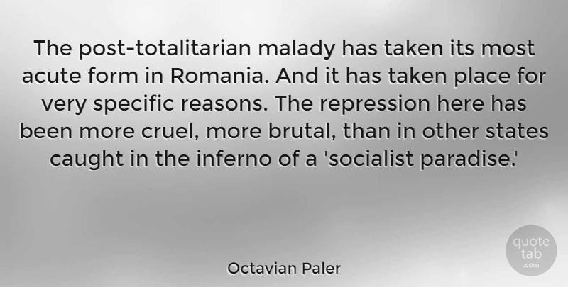 Octavian Paler Quote About Acute, Caught, Form, Inferno, Malady: The Post Totalitarian Malady Has...
