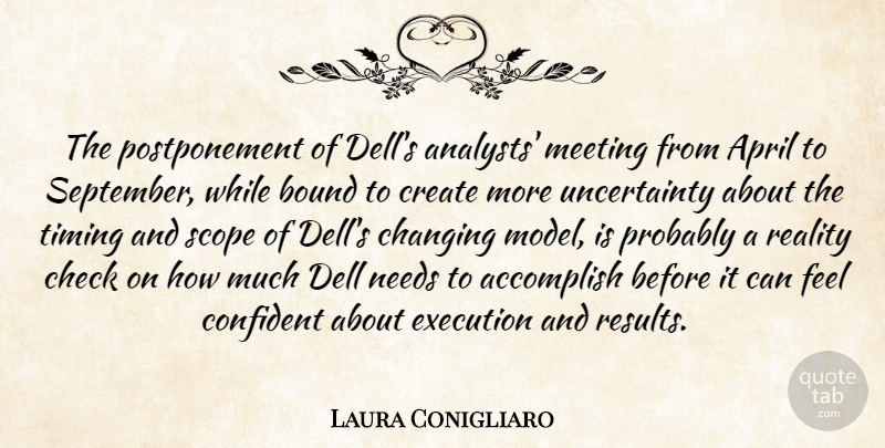 Laura Conigliaro Quote About Accomplish, April, Bound, Changing, Check: The Postponement Of Dells Analysts...