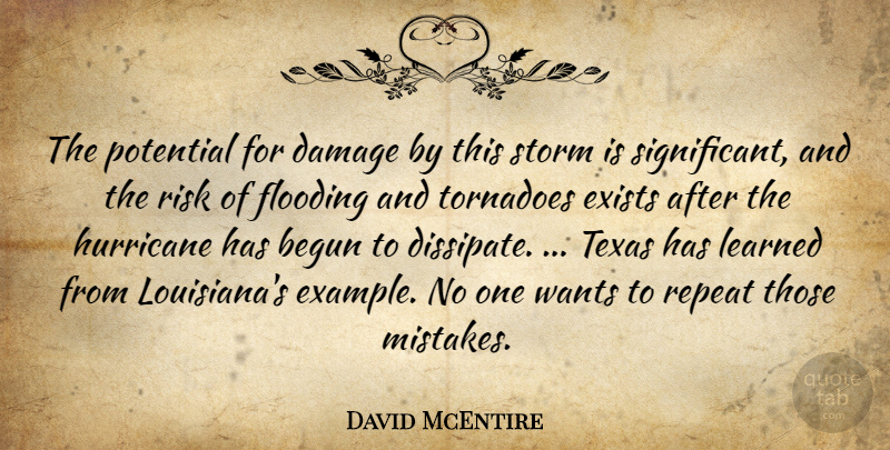 David McEntire Quote About Begun, Damage, Exists, Flooding, Hurricane: The Potential For Damage By...