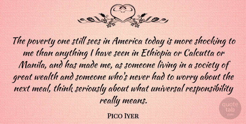 Pico Iyer Quote About America, Ethiopia, Great, Living, Next: The Poverty One Still Sees...