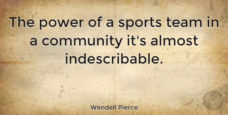 Wendell Pierce Quote About Sports, Team, Community: The Power Of A Sports...