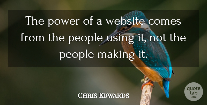 Chris Edwards Quote About People, Power, Using, Website: The Power Of A Website...
