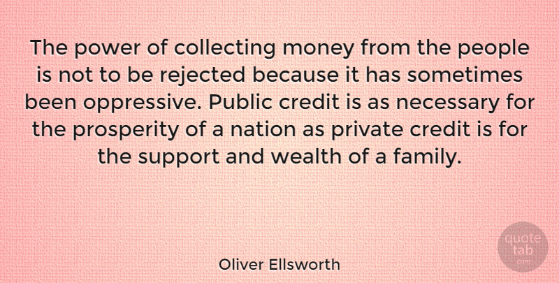 Oliver Ellsworth Quote About Collecting, Credit, Family, Money, Nation: The Power Of Collecting Money...