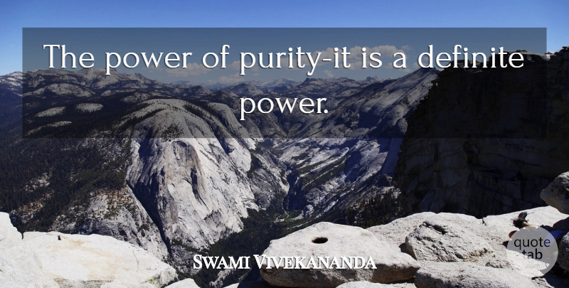Swami Vivekananda Quote About Purity, Definite: The Power Of Purity It...