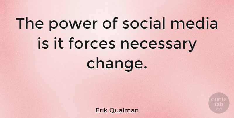 Erik Qualman Quote About Media, Necessary Change, Social: The Power Of Social Media...