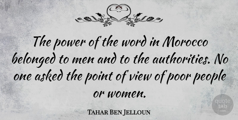 Tahar Ben Jelloun Quote About Men, Views, People: The Power Of The Word...