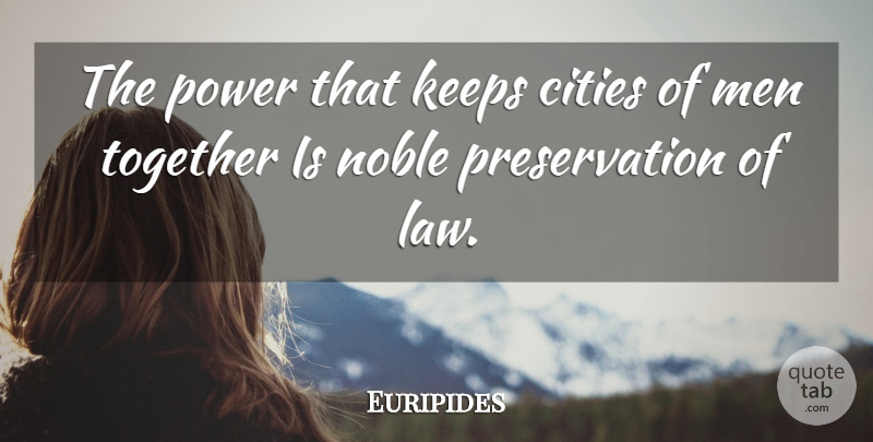 Euripides Quote About Men, Law, Cities: The Power That Keeps Cities...