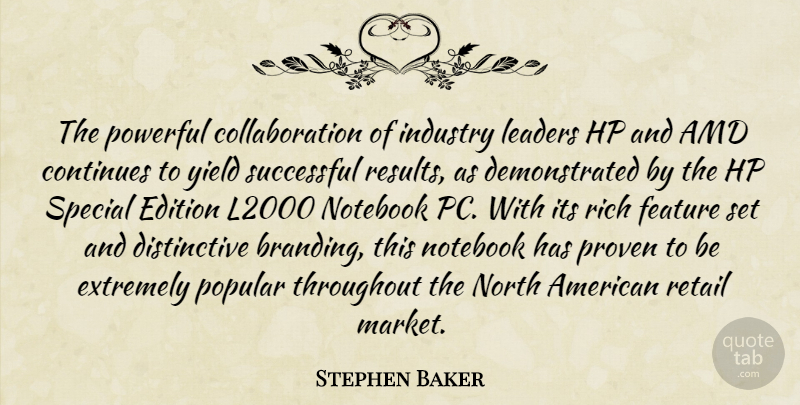 Stephen Baker Quote About Continues, Edition, Extremely, Feature, Industry: The Powerful Collaboration Of Industry...