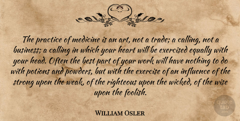 William Osler Quote About Wise, Art, Strong: The Practice Of Medicine Is...