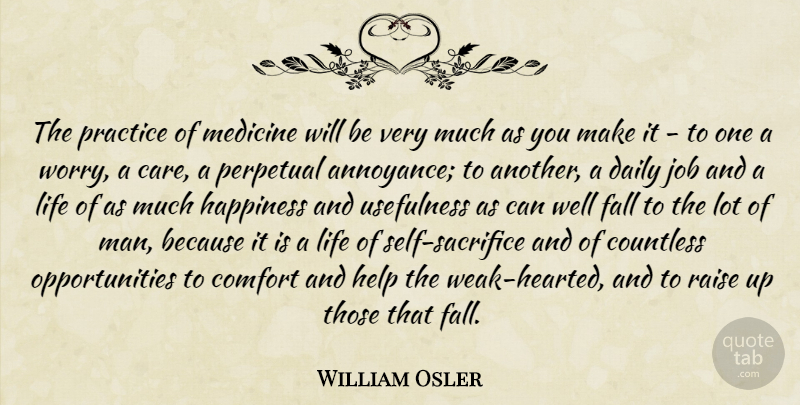 William Osler Quote About Jobs, Fall, Sacrifice: The Practice Of Medicine Will...