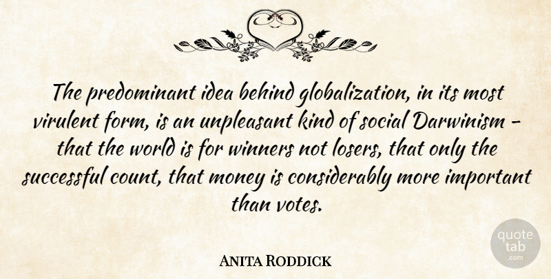 Anita Roddick Quote About Successful, Ideas, Important: The Predominant Idea Behind Globalization...