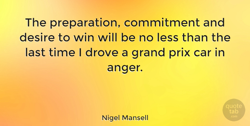 Nigel Mansell Quote About Athlete, Commitment, Winning: The Preparation Commitment And Desire...