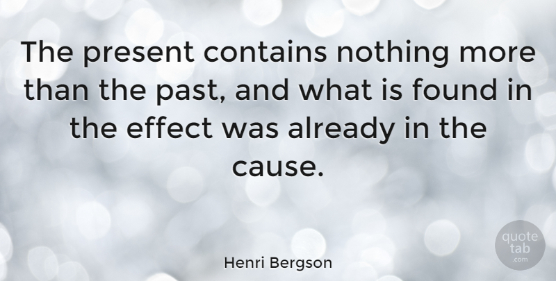 Henri Bergson Quote About Time, Past, Causes: The Present Contains Nothing More...