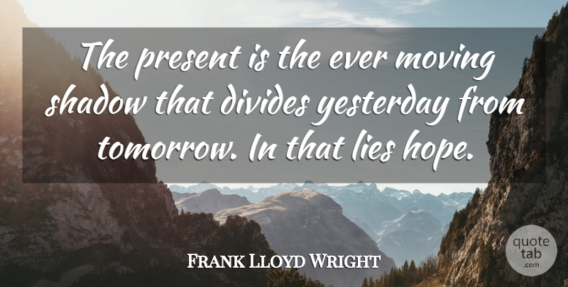 Frank Lloyd Wright Quote About Inspirational, Time, Lying: The Present Is The Ever...