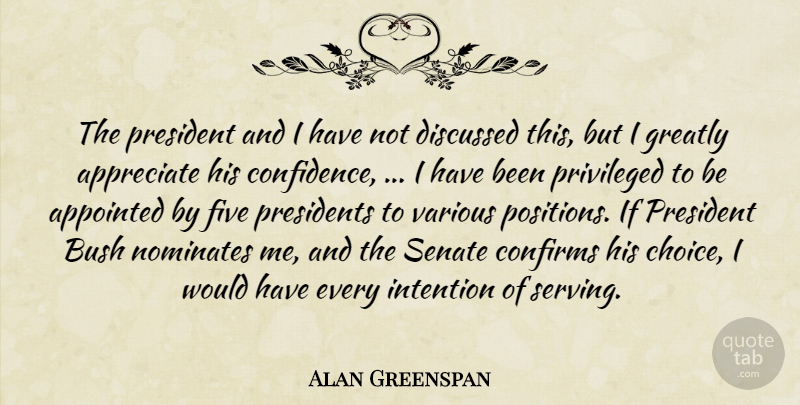Alan Greenspan Quote About Appointed, Appreciate, Bush, Discussed, Five: The President And I Have...