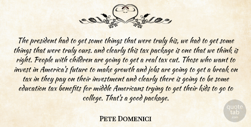 Pete Domenici Quote About Benefits, Break, Children, Clearly, Education: The President Had To Get...