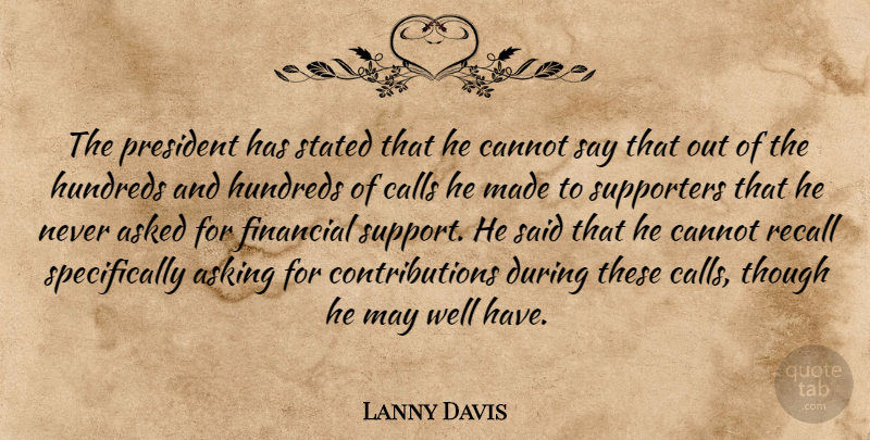 Lanny Davis Quote About Asked, Asking, Calls, Cannot, Financial: The President Has Stated That...