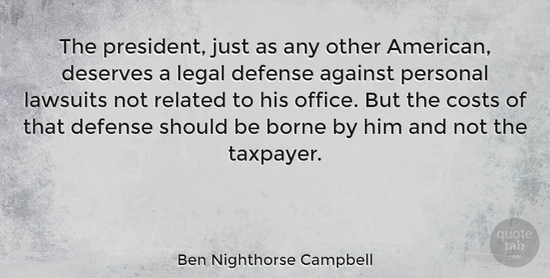 Ben Nighthorse Campbell Quote About Office, President, Cost: The President Just As Any...