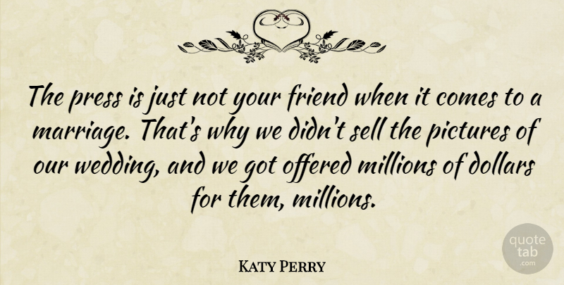 Katy Perry Quote About Wedding, Dollars, Millions: The Press Is Just Not...