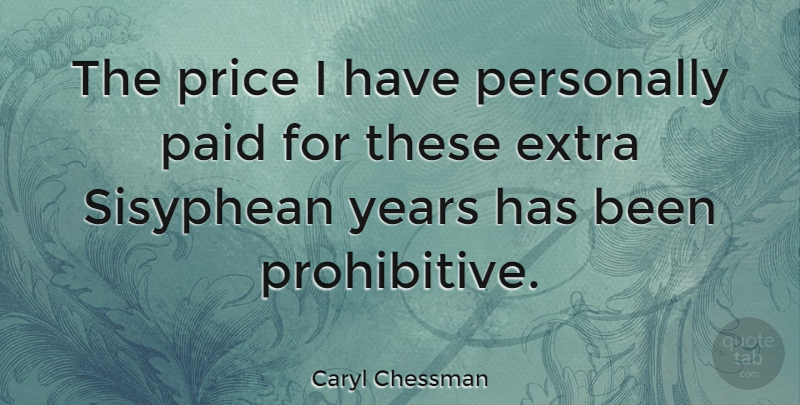 Caryl Chessman Quote About American Celebrity, Personally: The Price I Have Personally...