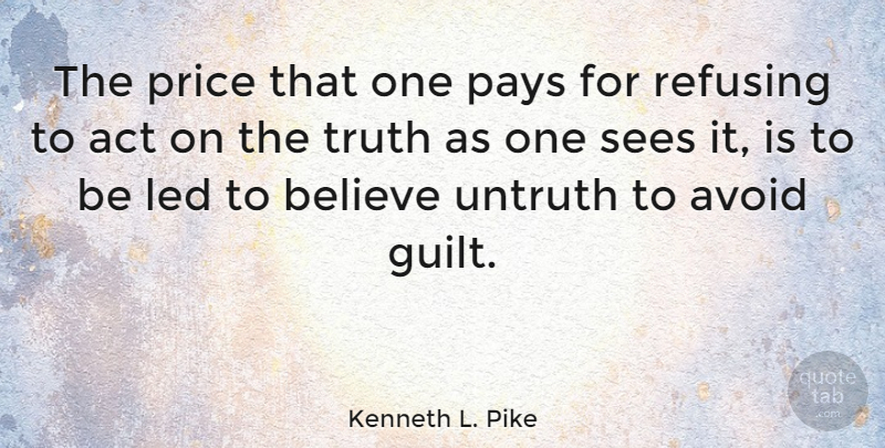 Kenneth L. Pike Quote About American Sociologist, Avoid, Believe, Guilt, Led: The Price That One Pays...