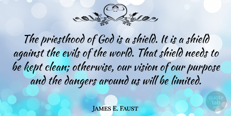 James E. Faust Quote About Against, Dangers, Evils, God, Kept: The Priesthood Of God Is...