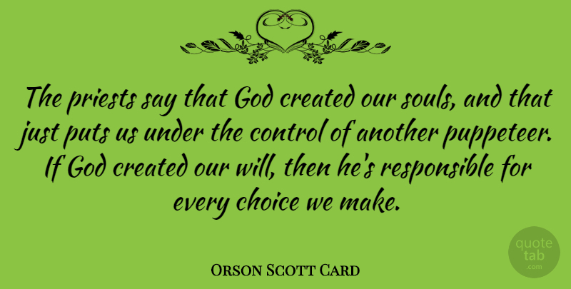 Orson Scott Card Quote About Choices, Soul, Responsible: The Priests Say That God...