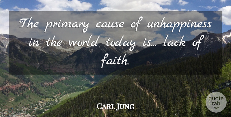 Carl Jung Quote About Today, Causes, World: The Primary Cause Of Unhappiness...