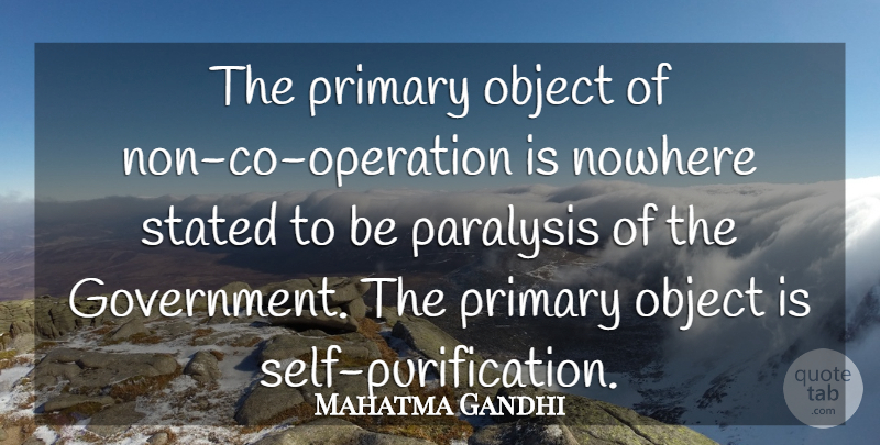 Mahatma Gandhi Quote About Self, Government, Purification: The Primary Object Of Non...